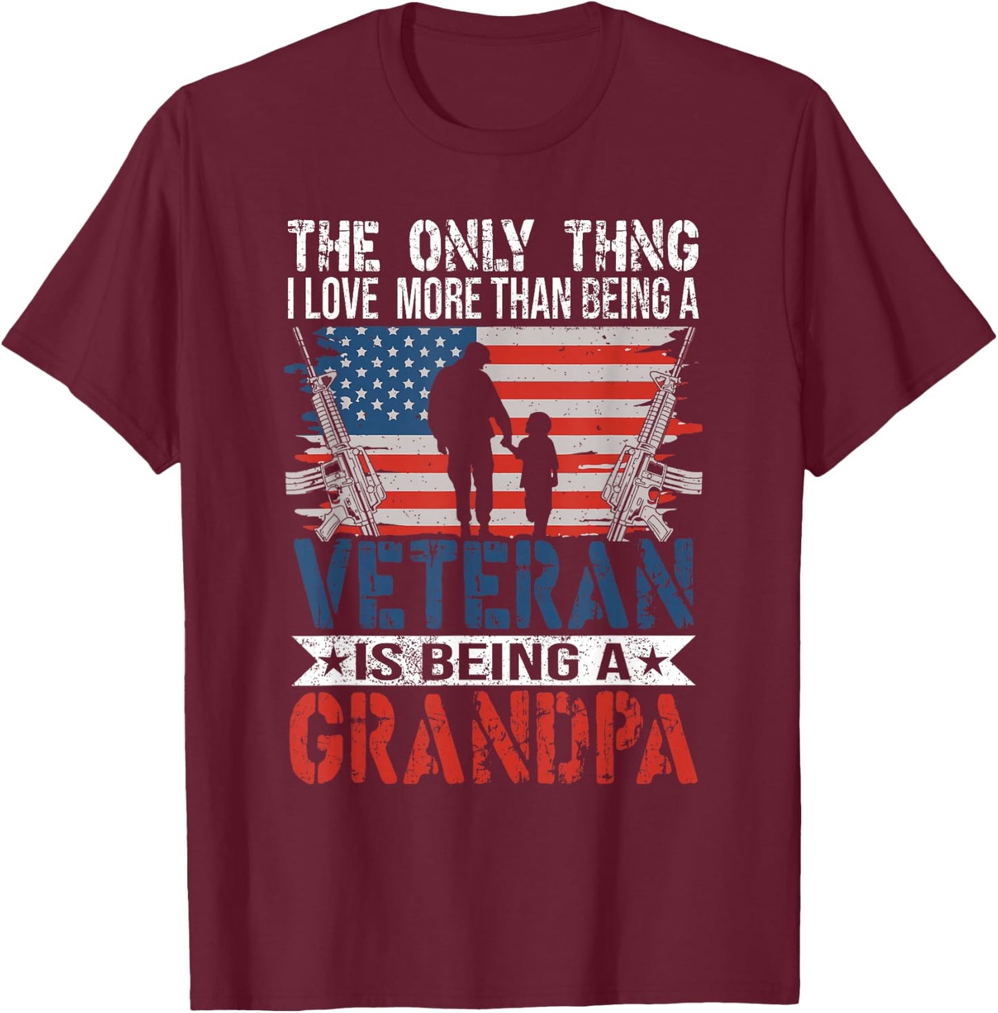The Only Thing I Love More Than Being A Veteran - Grandpa T-Shirt - T-Shirt | Maroon
