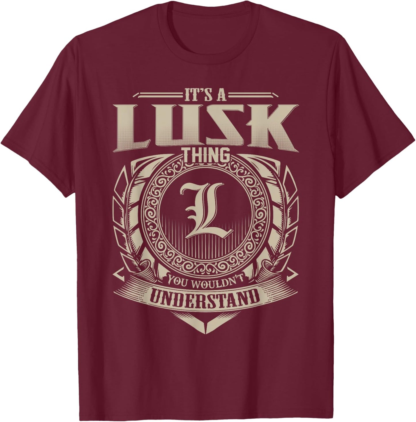 It's A LUSK Thing You Wouldn't Understand Name Vintage T-Shirt - T-Shirt | Maroon