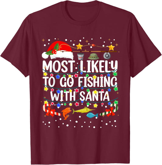 Most Likely To Go Fishing With Santa Fishing Funny Christmas T-Shirt - T-Shirt | Maroon