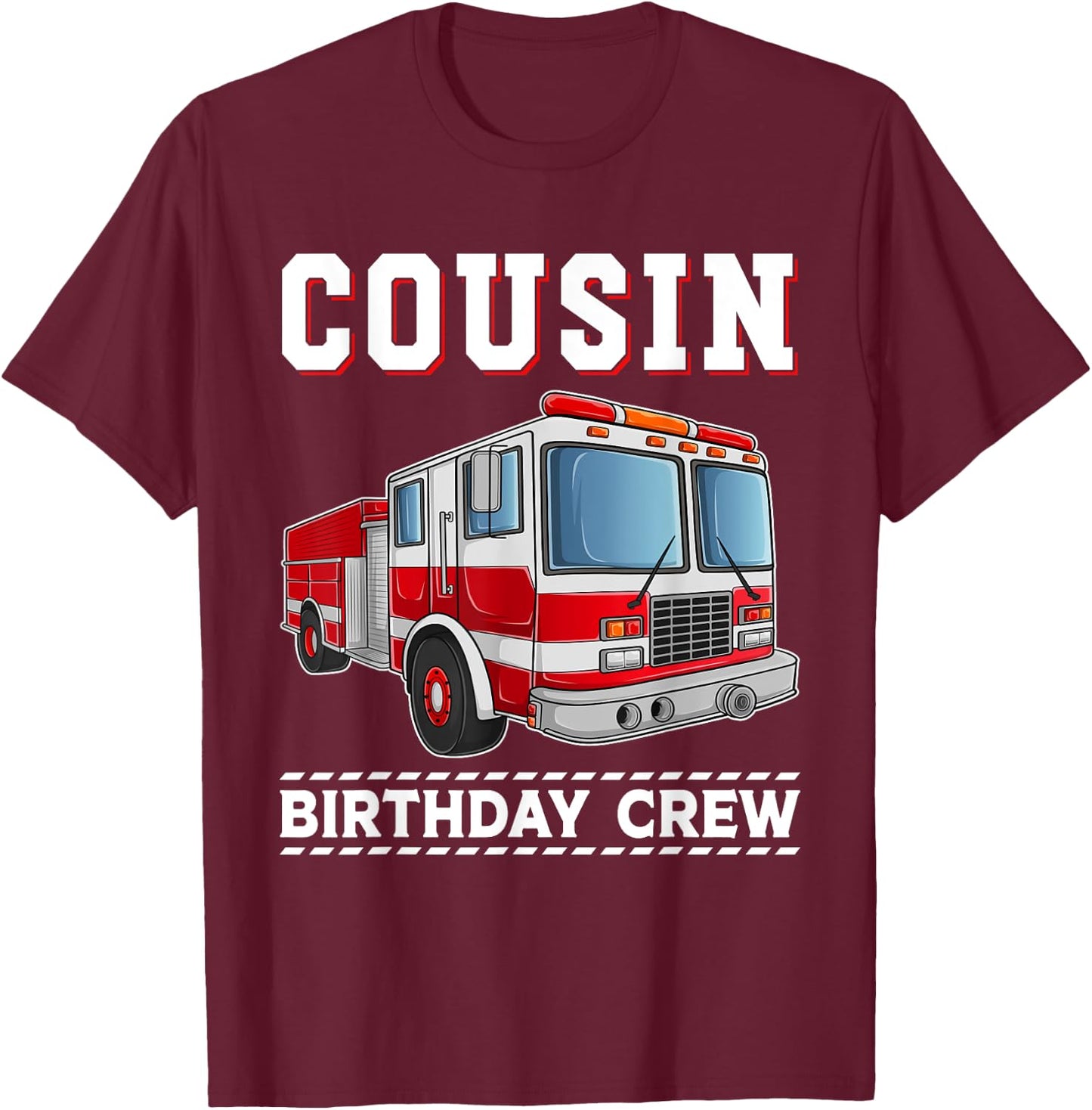 Cousin Birthday Crew Fire Truck Themed Family Matching T-Shirt - T-Shirt | Maroon