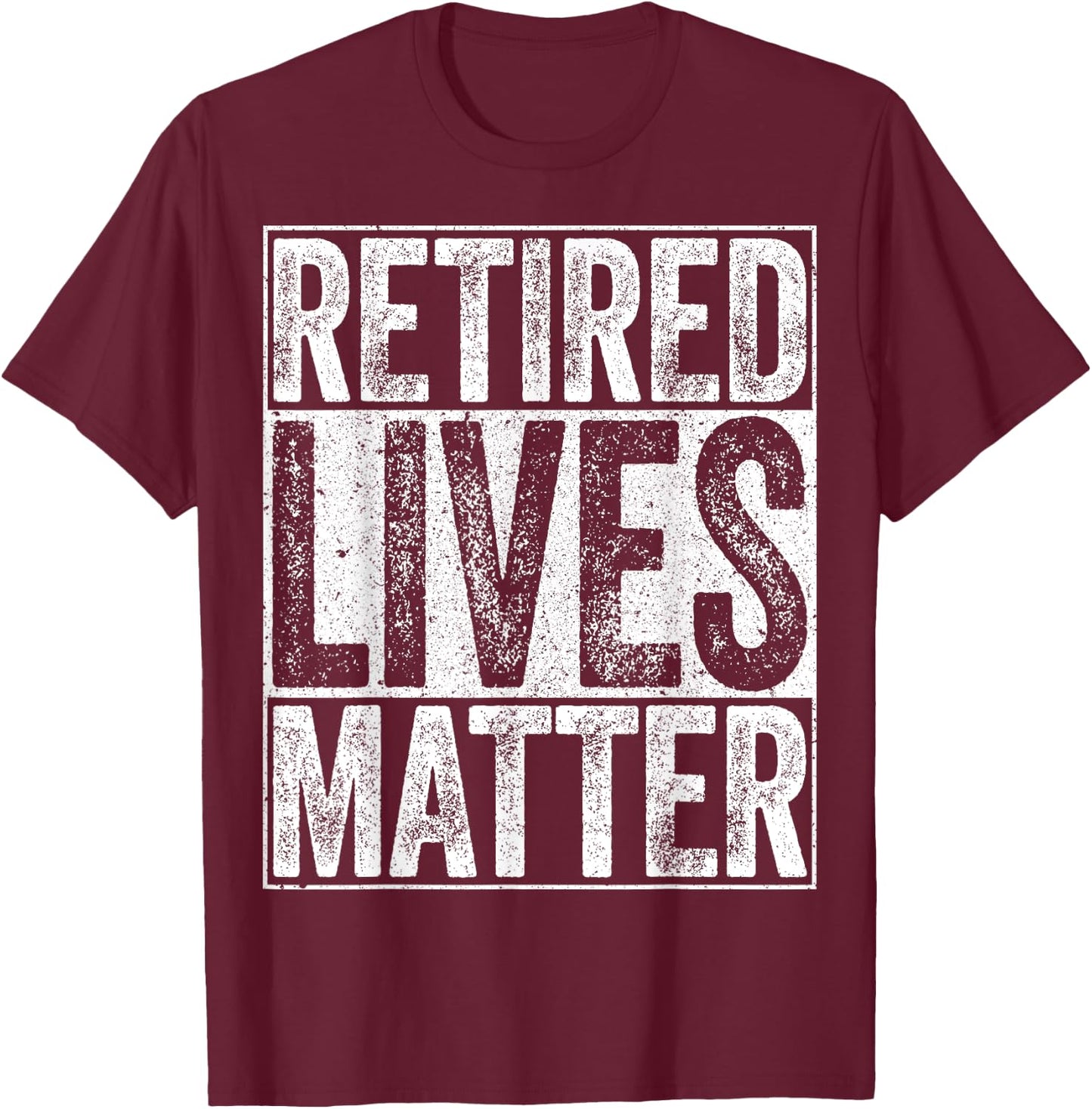 Retired Lives Matter Shirt Funny Men Women Retirement T-Shirt - T-Shirt | Maroon