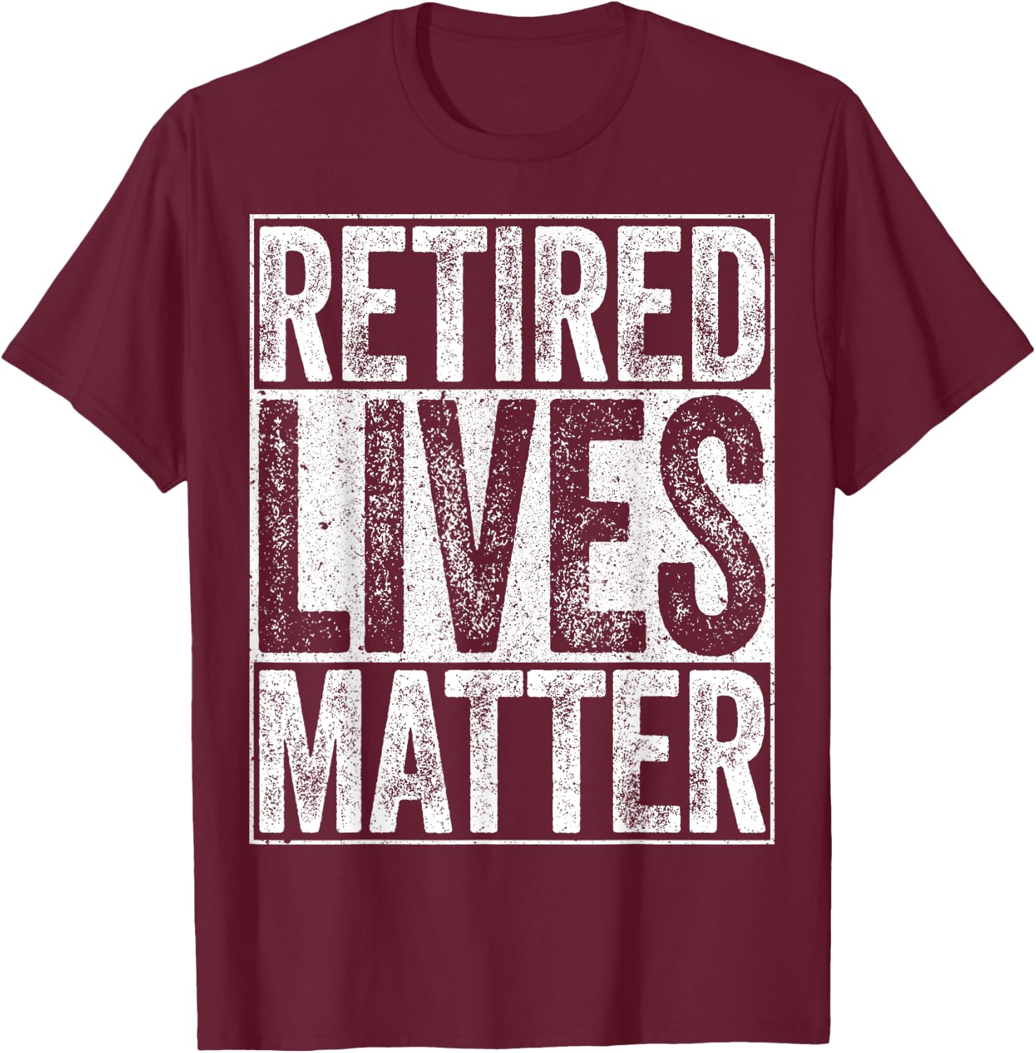 Retired Lives Matter Shirt Funny Men Women Retirement T-Shirt - T-Shirt | Maroon