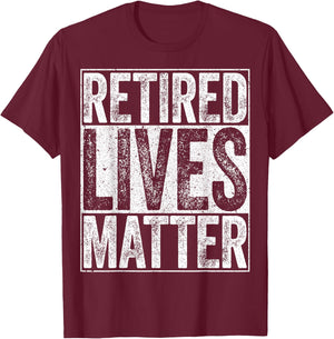 Retired Lives Matter Shirt Funny Men Women Retirement T-Shirt - T-Shirt | Maroon