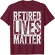 Retired Lives Matter Shirt Funny Men Women Retirement T-Shirt - T-Shirt | Maroon