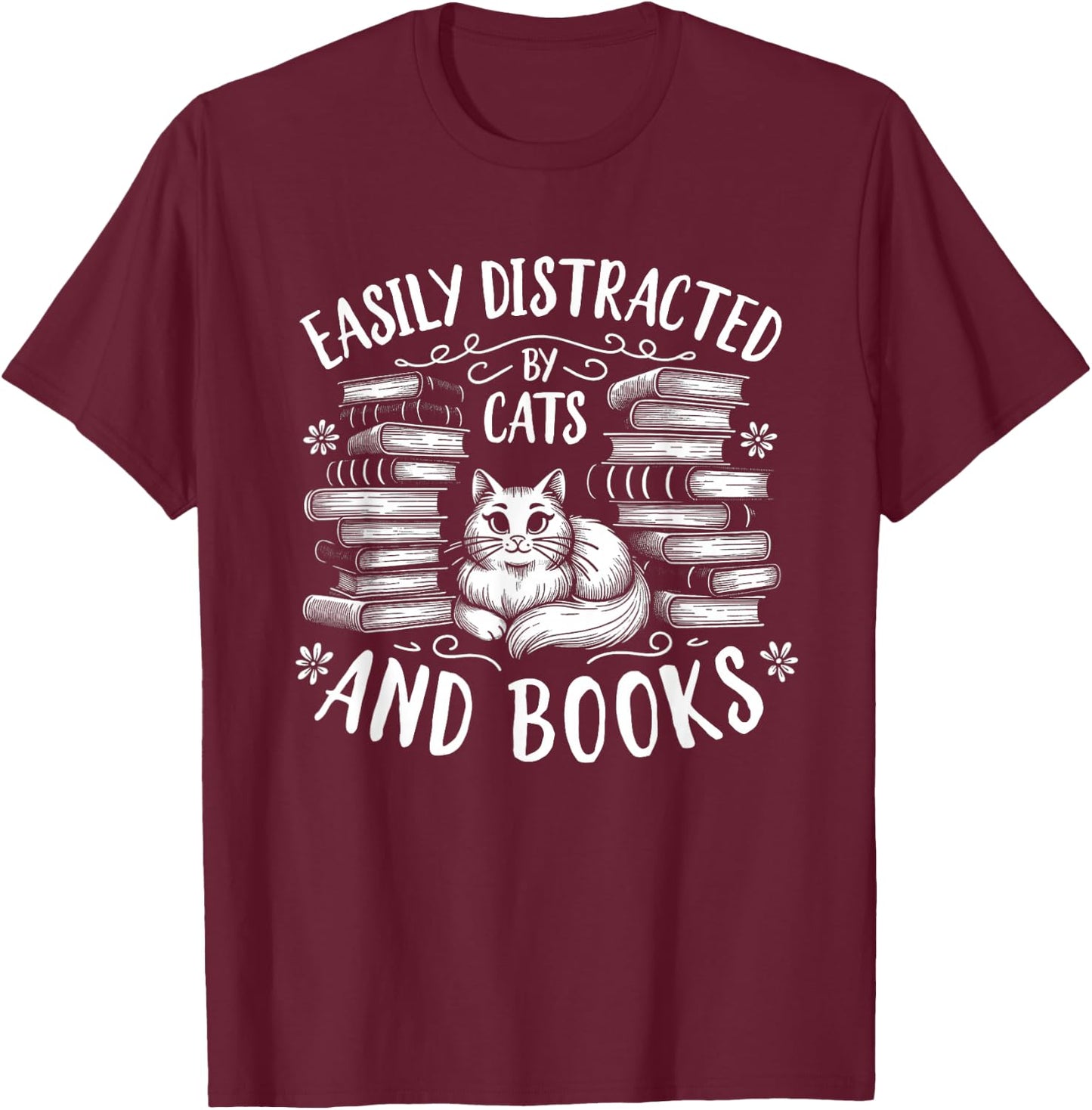 Easily Distracted by Cats and Books Cat Design Women Girls T-Shirt - T-Shirt | Maroon
