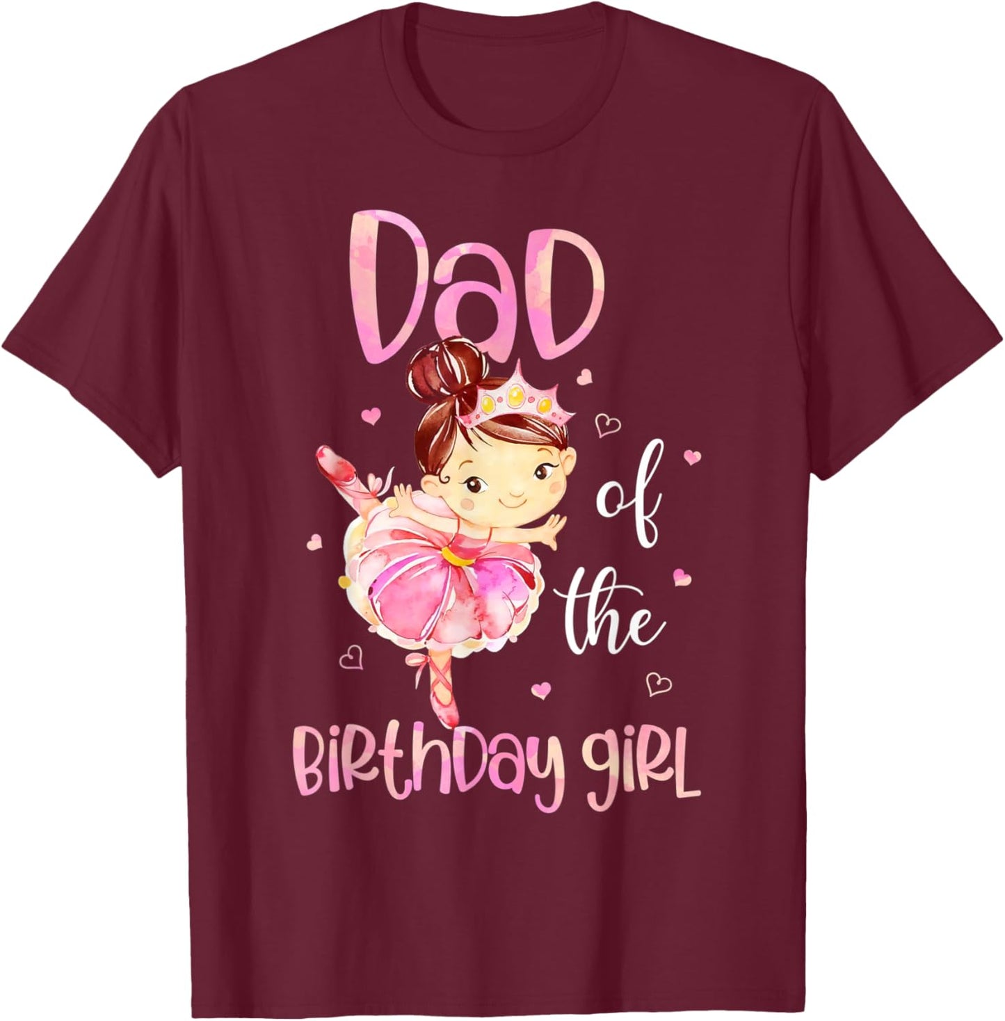 Dad of The Birthday Girl Shirt Ballerina Daddy Father 1st T-Shirt - T-Shirt | Maroon