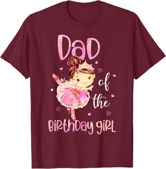 Dad of The Birthday Girl Shirt Ballerina Daddy Father 1st T-Shirt - T-Shirt | Maroon
