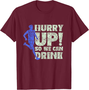 Hurry Up So We Can Drink Run Jogger Runner Jogging Running T-Shirt - T-Shirt | Maroon