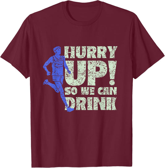 Hurry Up So We Can Drink Run Jogger Runner Jogging Running T-Shirt - T-Shirt | Maroon