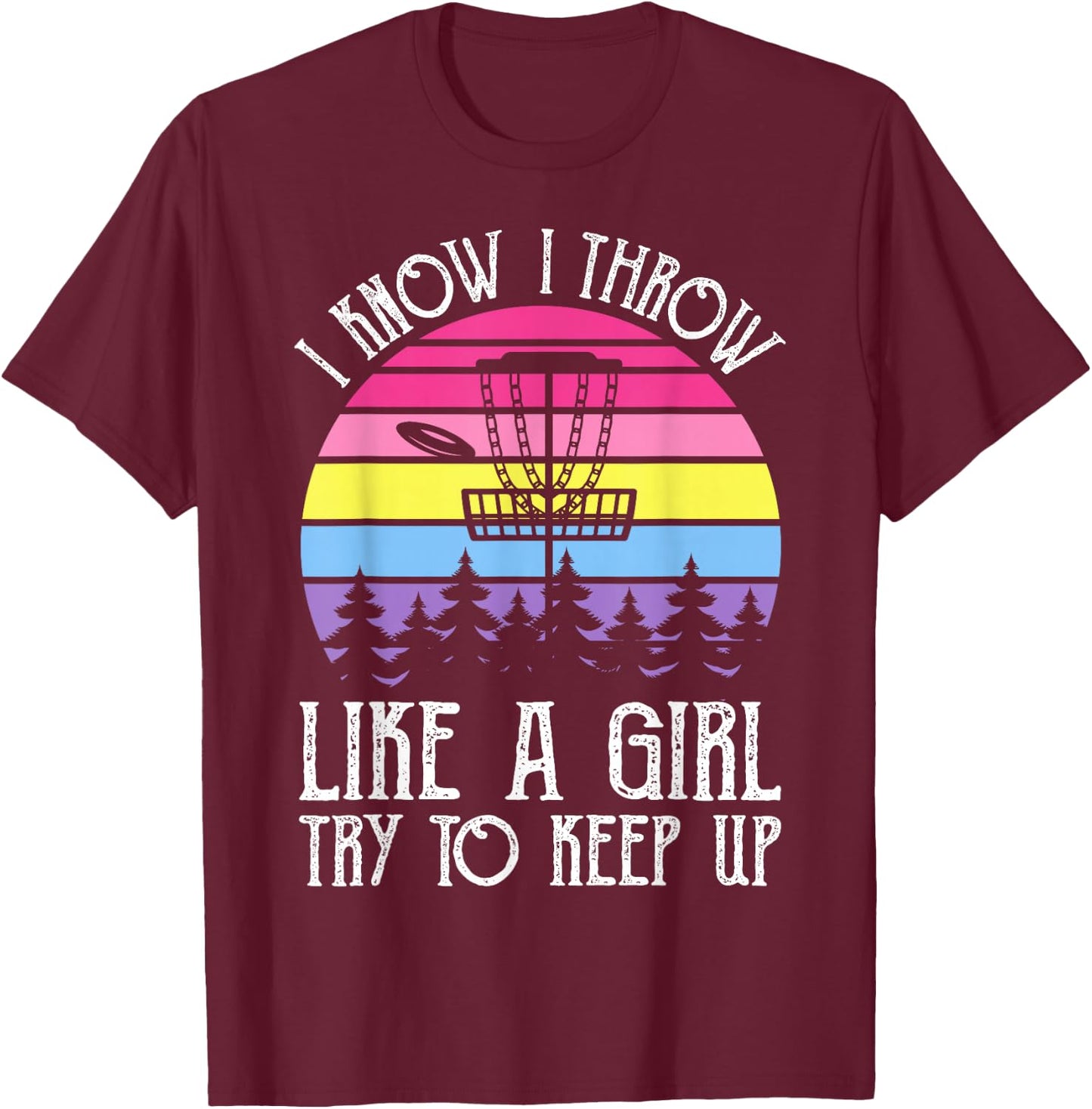 I Know I Throw Like A Girl Try To Keep Up T-Shirt - T-Shirt | Maroon