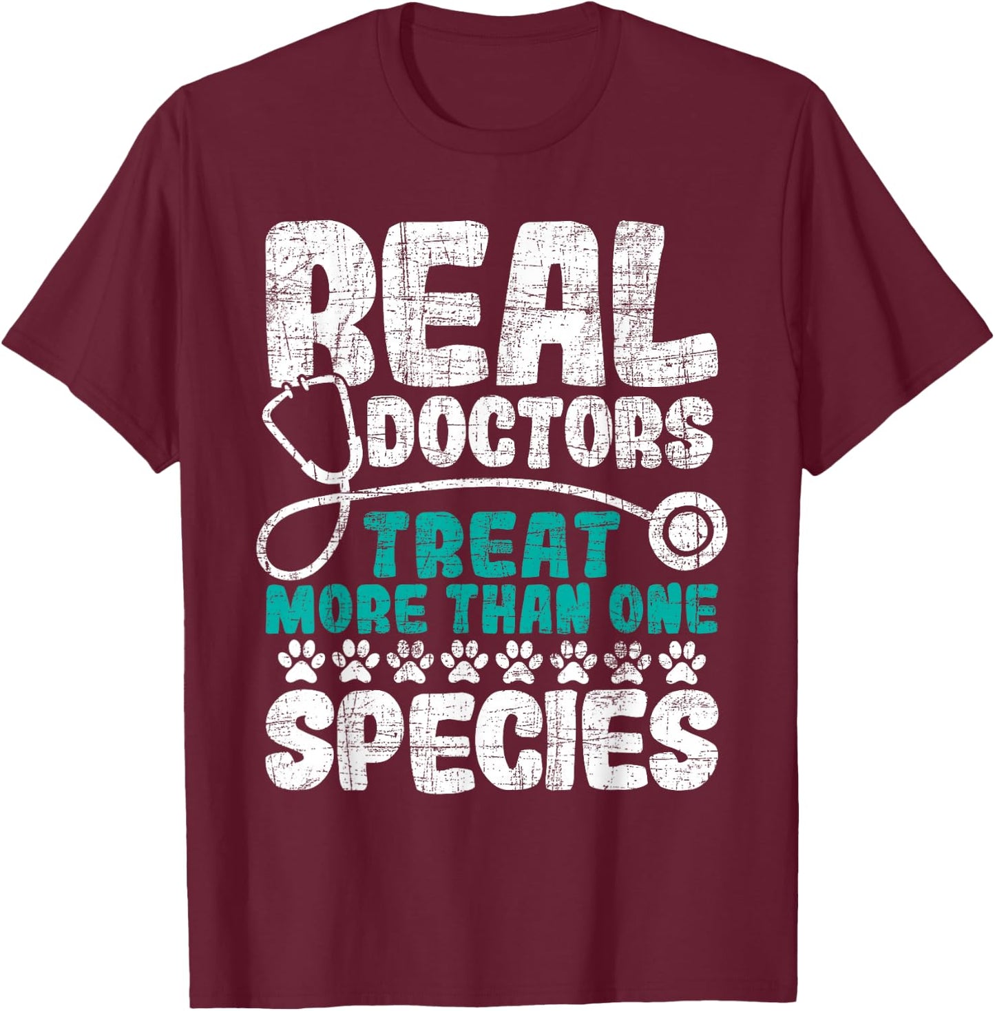 Real Doctors Treat More Than One Species - Veterinarian Vet T-Shirt - T-Shirt | Maroon