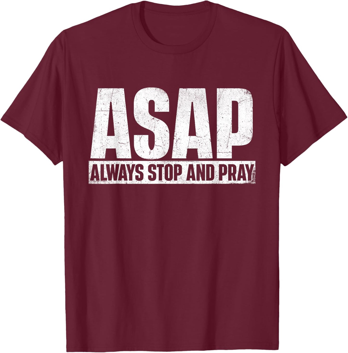 ASAP Always Stop And Pray - Christian Faith Religious Prayer T-Shirt - T-Shirt | Maroon