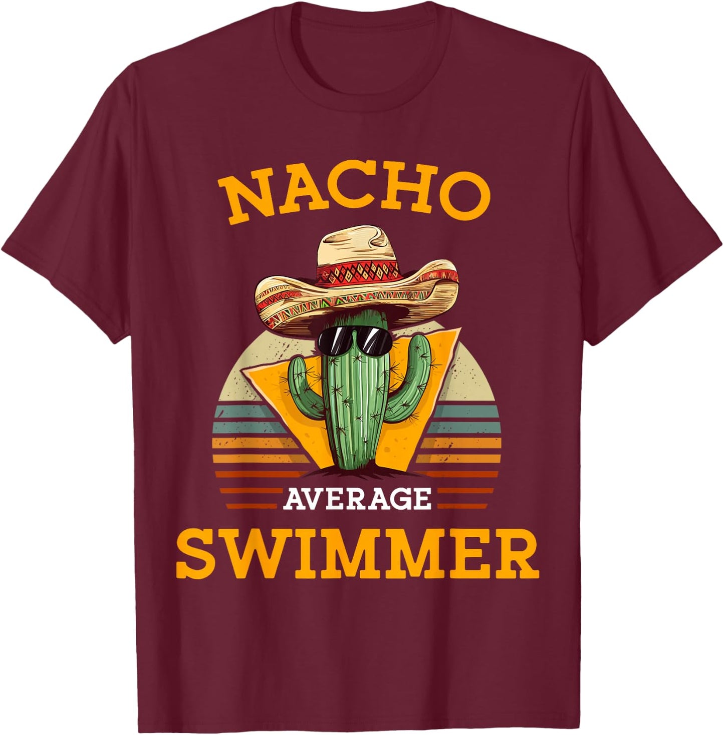Nacho Average Swimmer Funny Mexican Joke Swimming Enthusiast T-Shirt - T-Shirt | Maroon