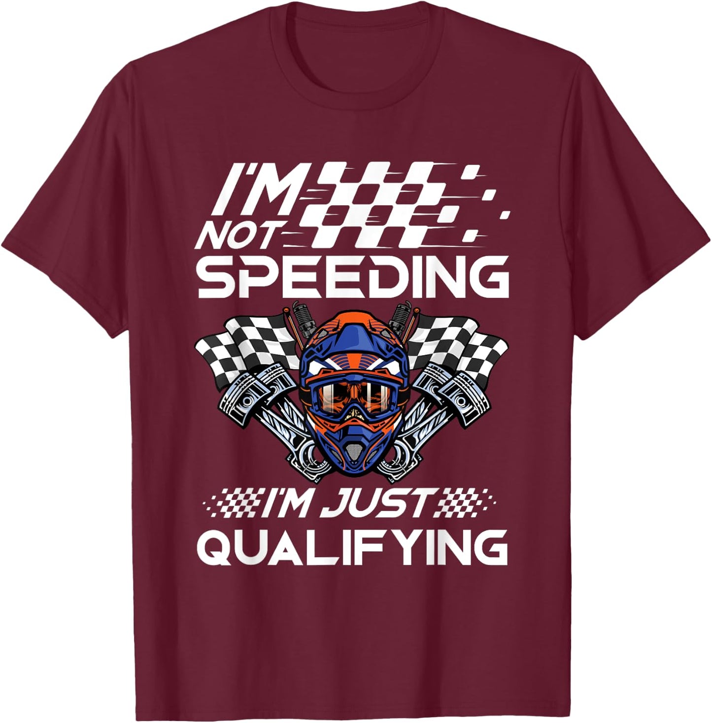 I'm Not Speeding I'm Just Qualifying Driver Car Lover Speed T-Shirt - T-Shirt | Maroon