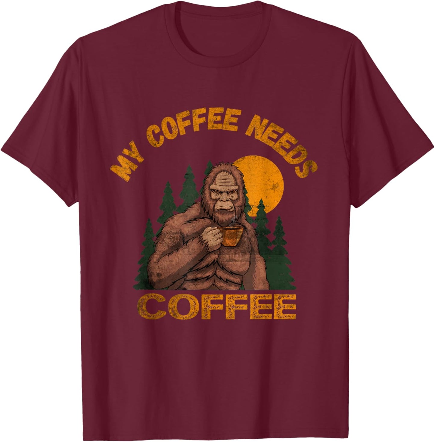 My Coffee Needs Coffee Lover Funny Bigfoot Coffee T-Shirt - T-Shirt | Maroon