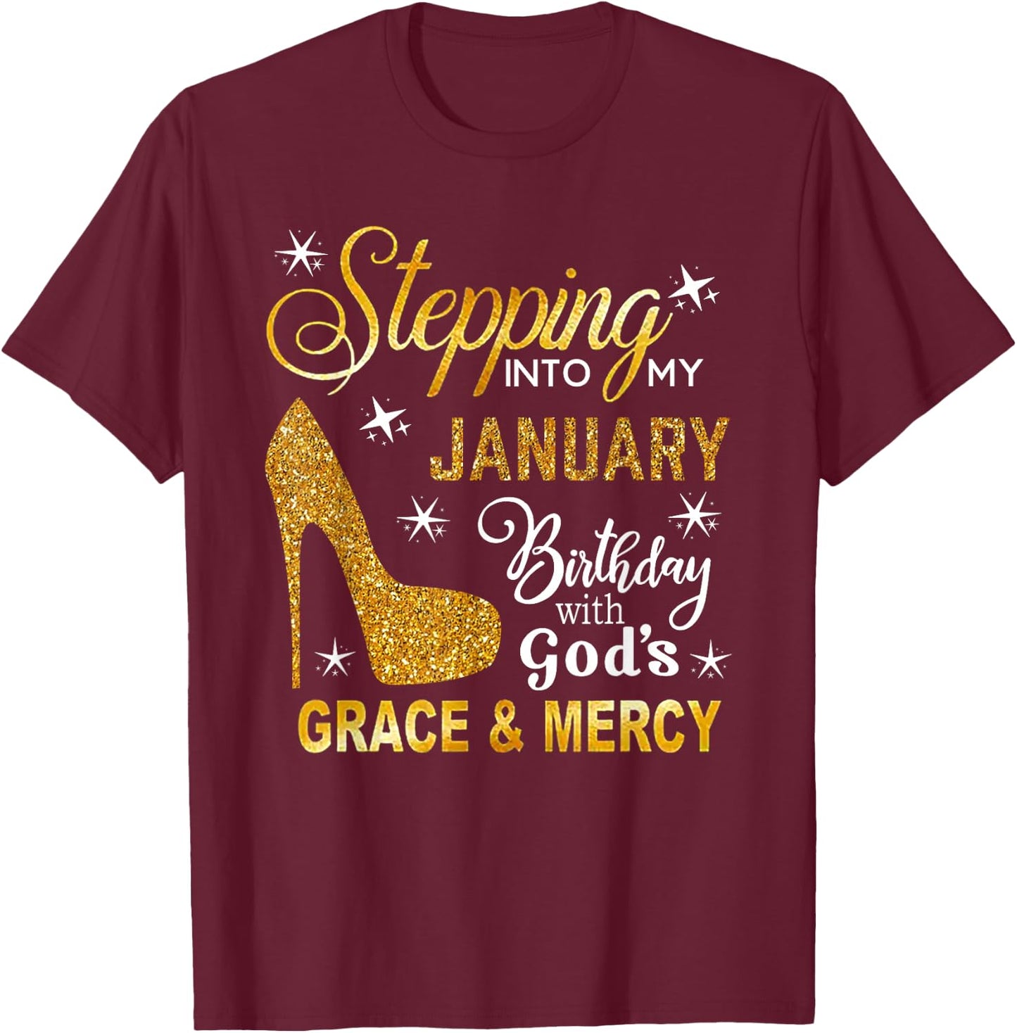 Stepping Into My January Birthday With God's Grace Mercy T-Shirt - T-Shirt | Maroon