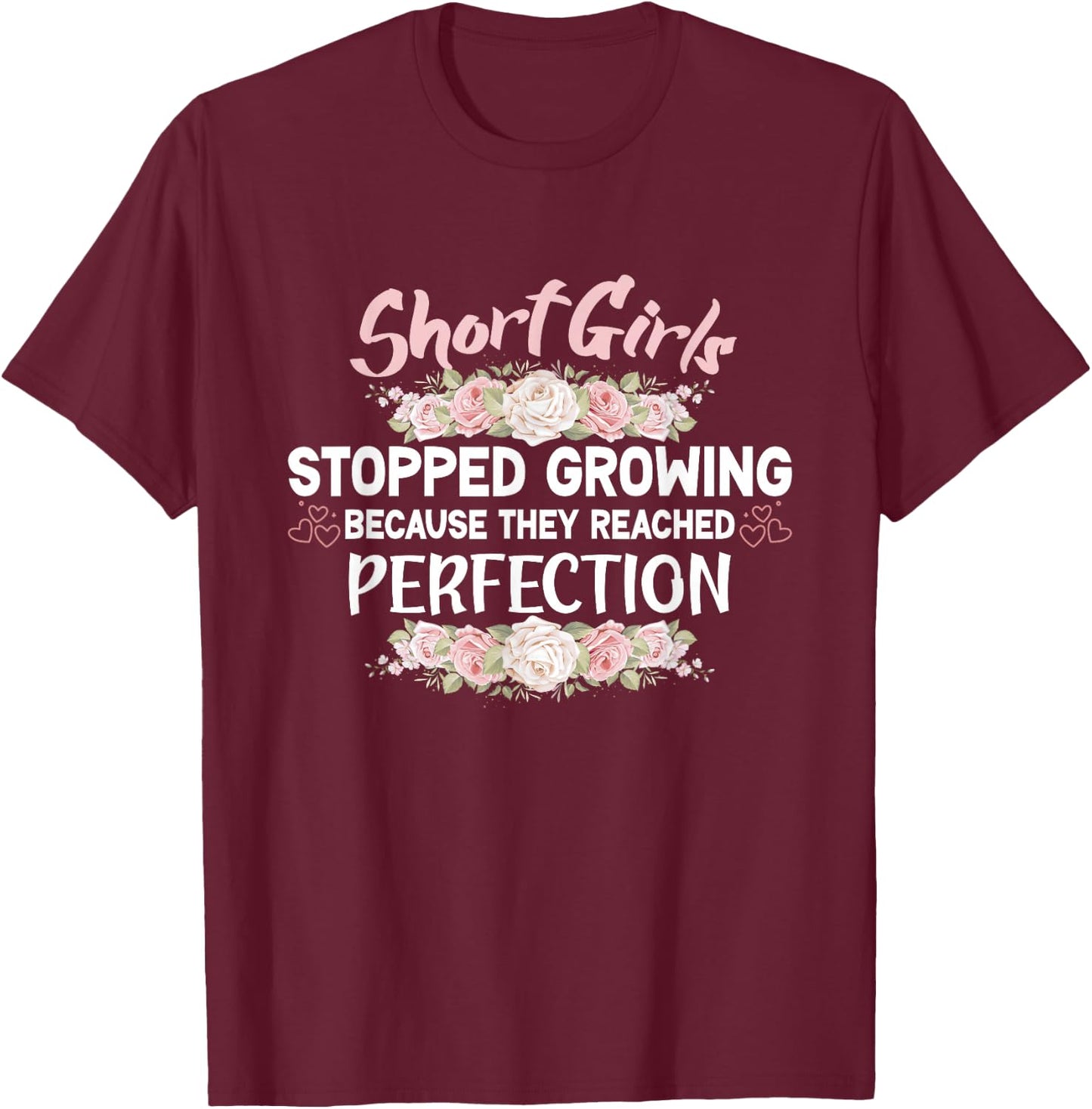 Short girls stopped growing because they reached perfection T-Shirt - T-Shirt | Maroon