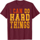 I Can Do Hard Things Motivational Inspirational T-Shirt - T-Shirt | Maroon
