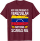 My Girlfriend Is Venezuelan Nothing Scares Me Venezuela Flag T-Shirt - T-Shirt | Maroon