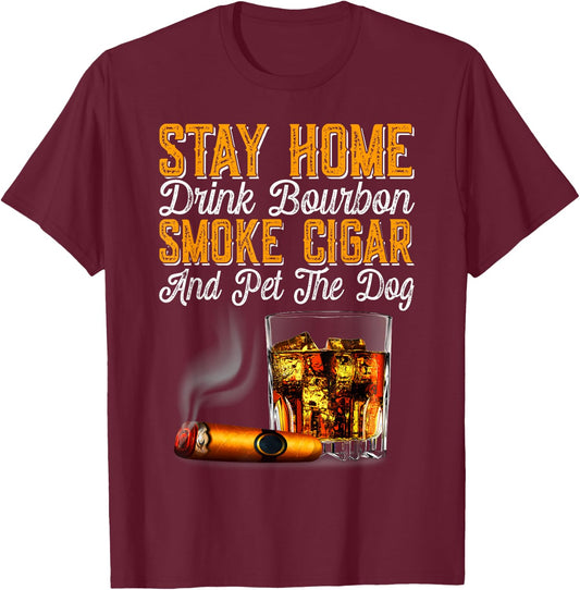 Stay Home Drink Bourbon Smoke Cigar Pet Dog Funny Pet Women T-Shirt - T-Shirt | Maroon