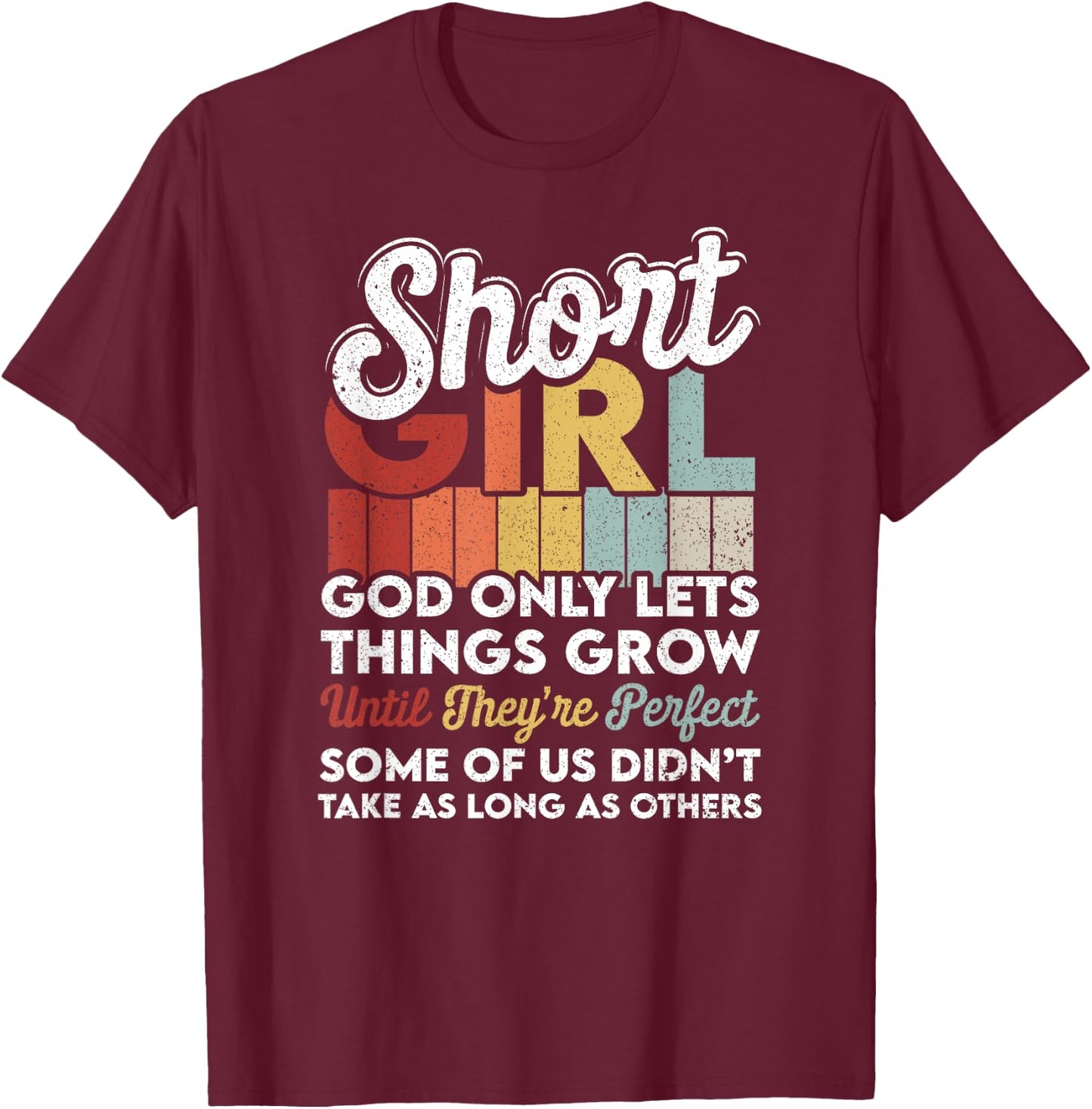 God Only Lets Things Grow Short People Funny Short Girl T-Shirt - T-Shirt | Maroon