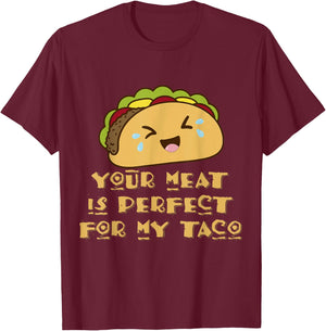 Your Meat is Perfect for My Taco T-Shirt - T-Shirt | Maroon