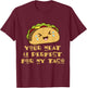 Your Meat is Perfect for My Taco T-Shirt - T-Shirt | Maroon