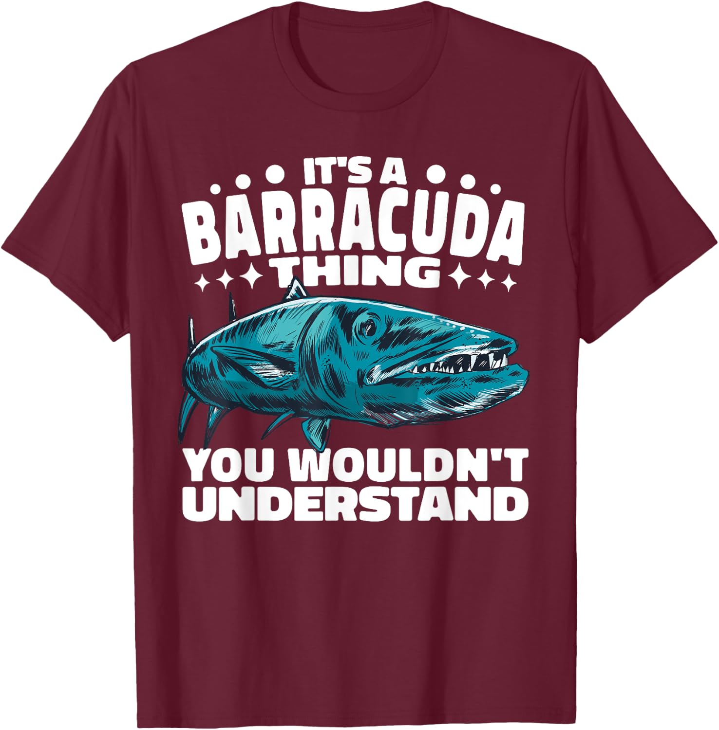 it's a Barracuda Thing you wouldn't understand T-Shirt - T-Shirt | Maroon