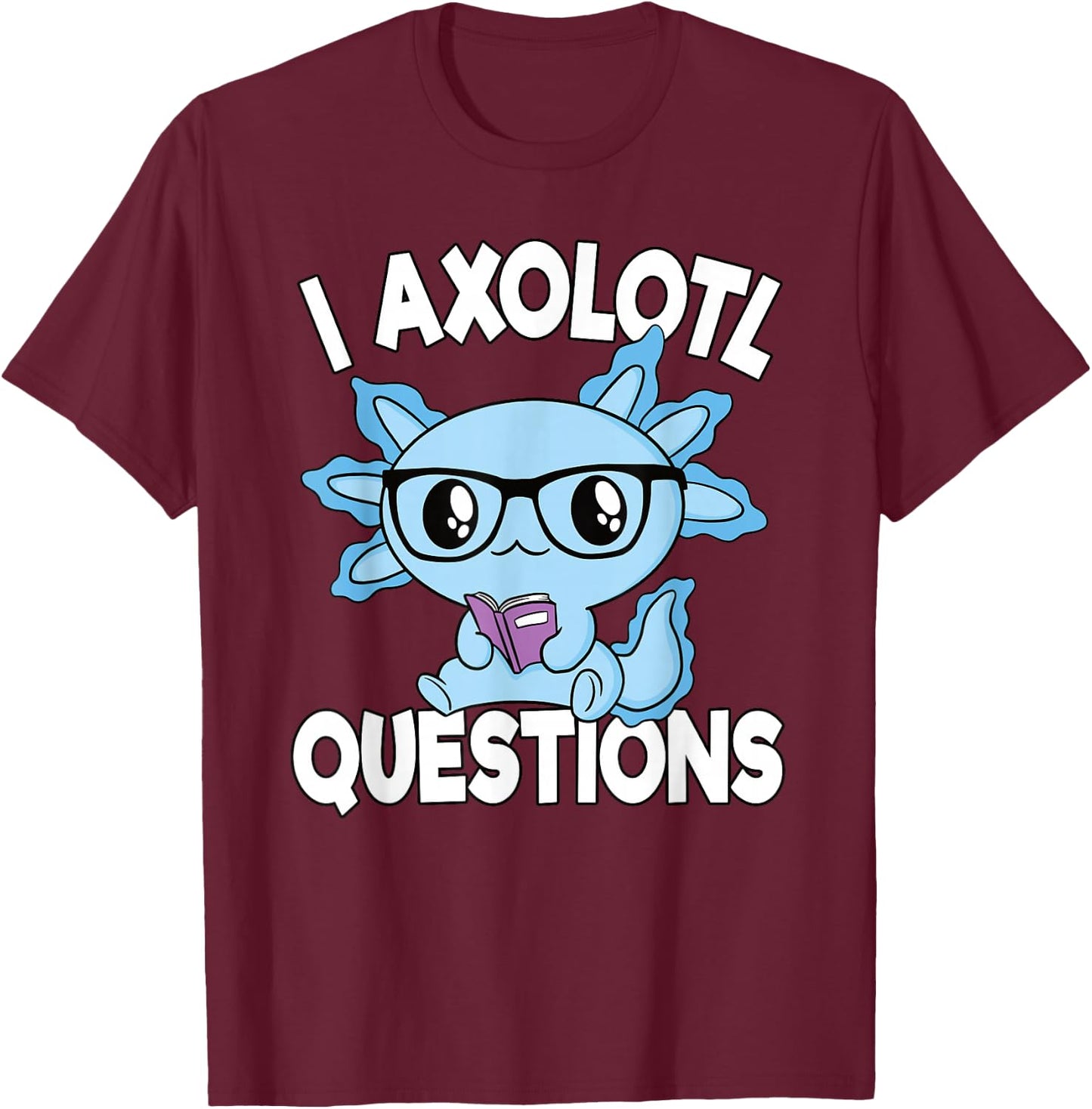 I Axolotl Questions Mexican Salamander Funny Boys Girls Kids T-Shirt - T-Shirt | Maroon