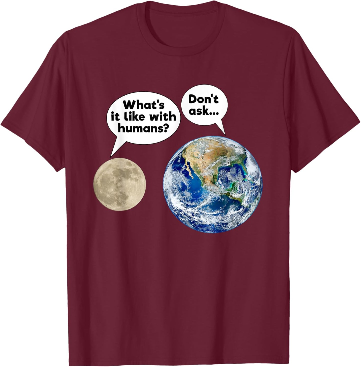 Earth Moon Talk Planets Cynicism State of the World T-Shirt - T-Shirt | Maroon