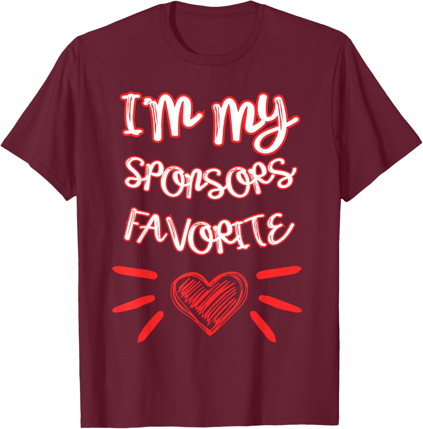 I'm My Sponsors Favorite Funny Quote T-Shirt - T-Shirt | Maroon