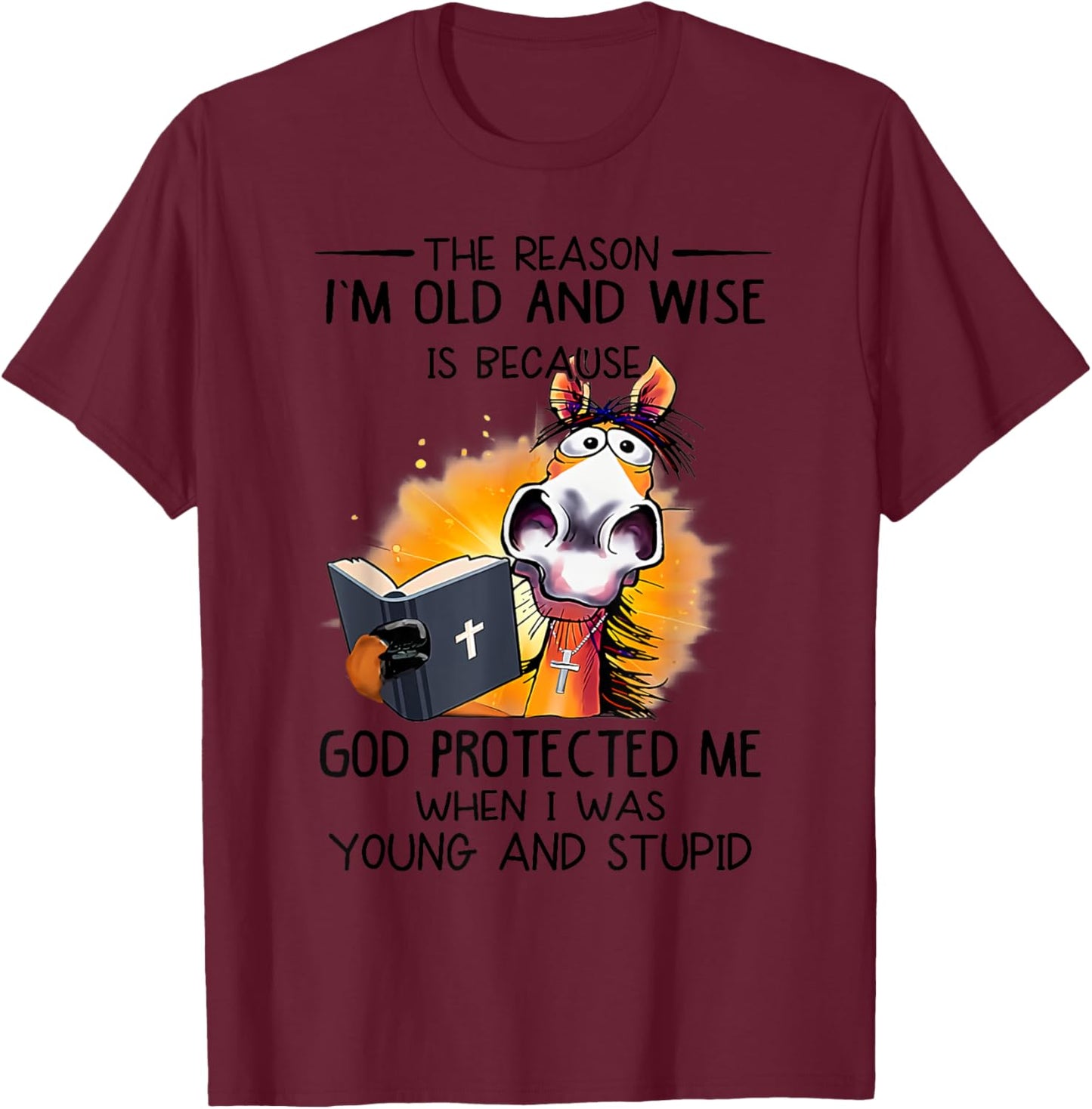 The reason I'm old and wise is because God protected me T-Shirt - T-Shirt | Maroon