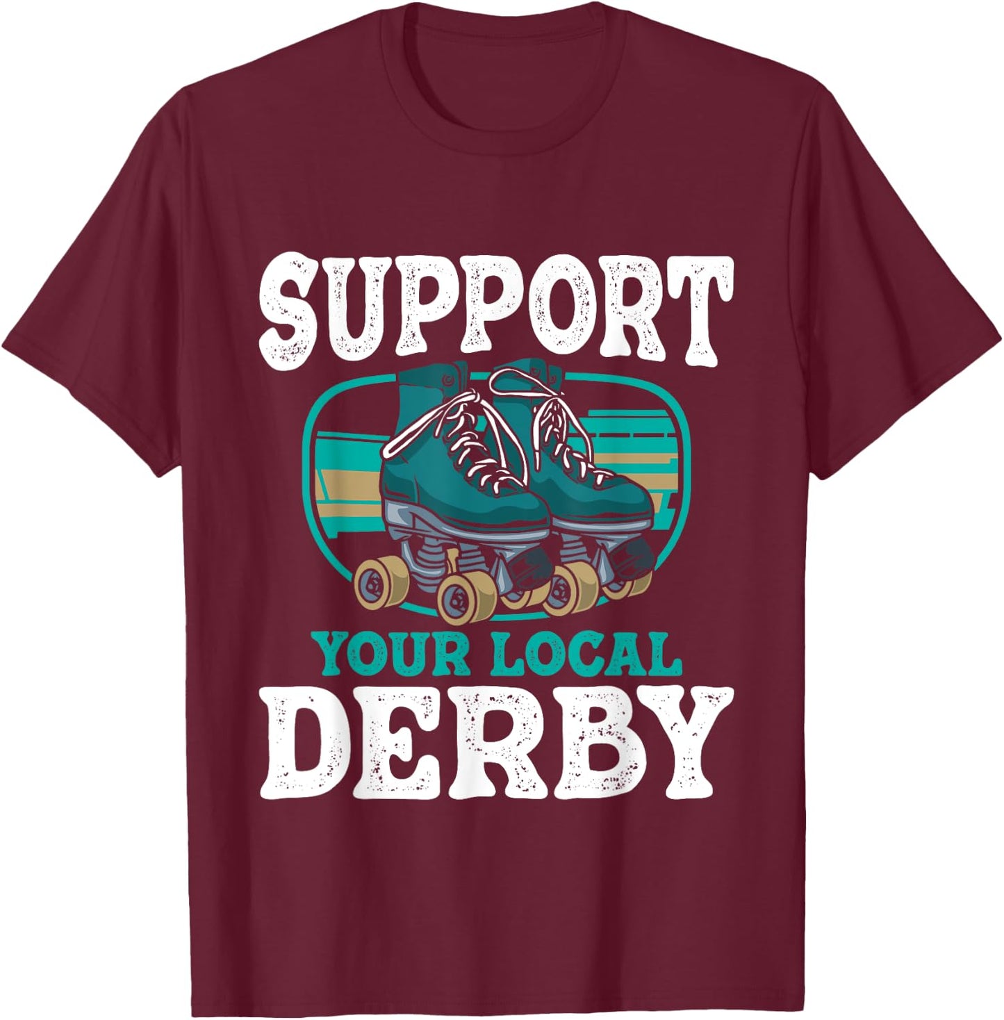 Support Your Local Roller Derby - Skater Roller Skating T-Shirt - T-Shirt | Maroon