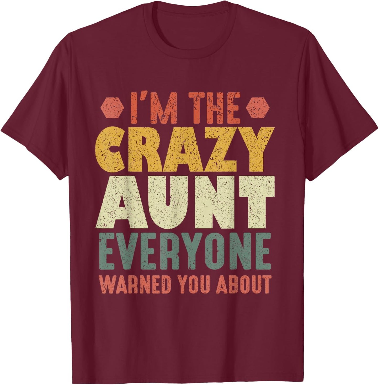 Funny I'm The Crazy Aunt Everyone Warned You About T-Shirt - T-Shirt | Maroon