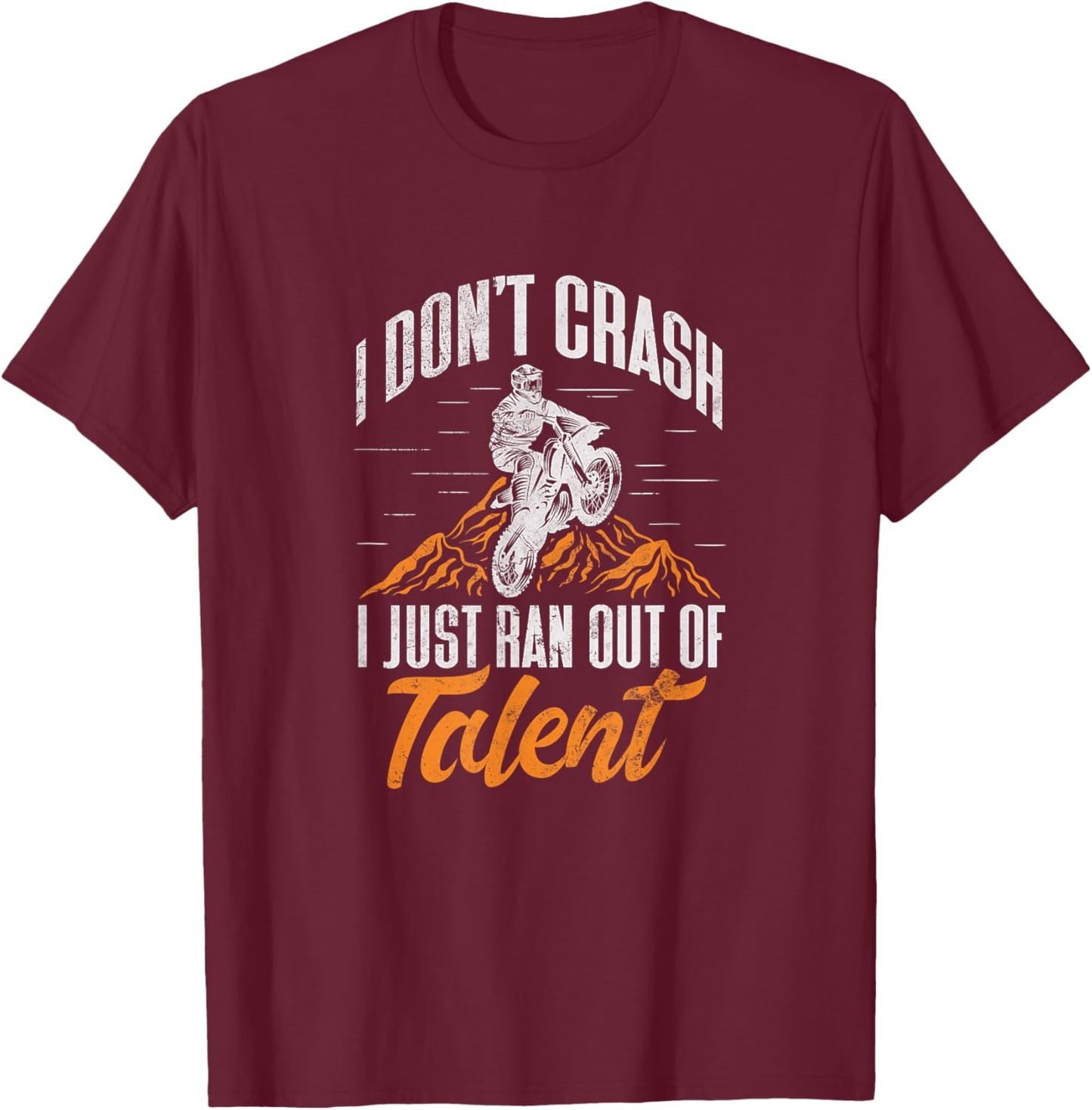 Dirt Bike Biker I Dont Crash I Just Ran Out of Talent Grunge T-Shirt - T-Shirt | Maroon