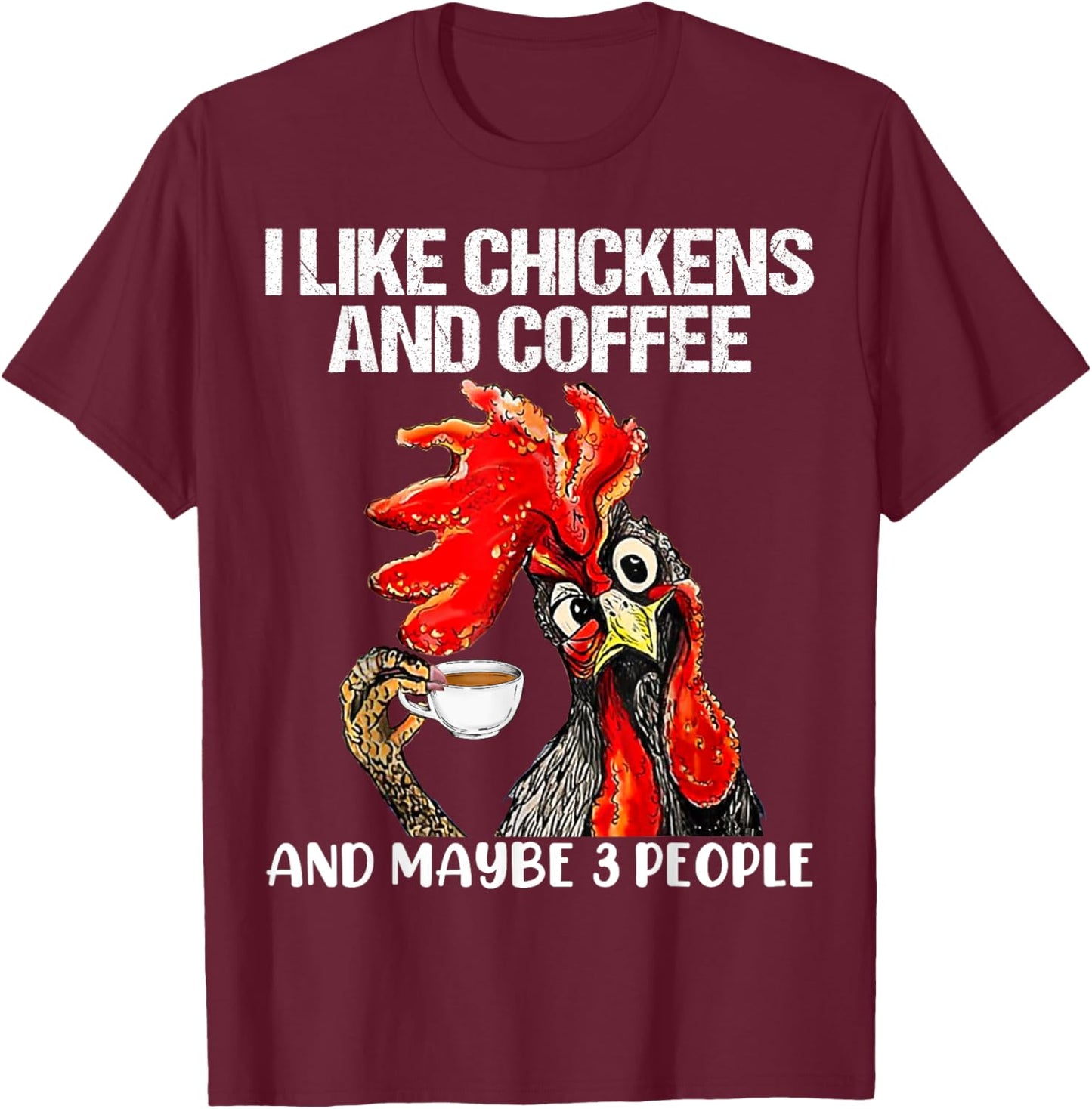 I like chickens and coffee and maybe 3 people T-Shirt - T-Shirt | Maroon