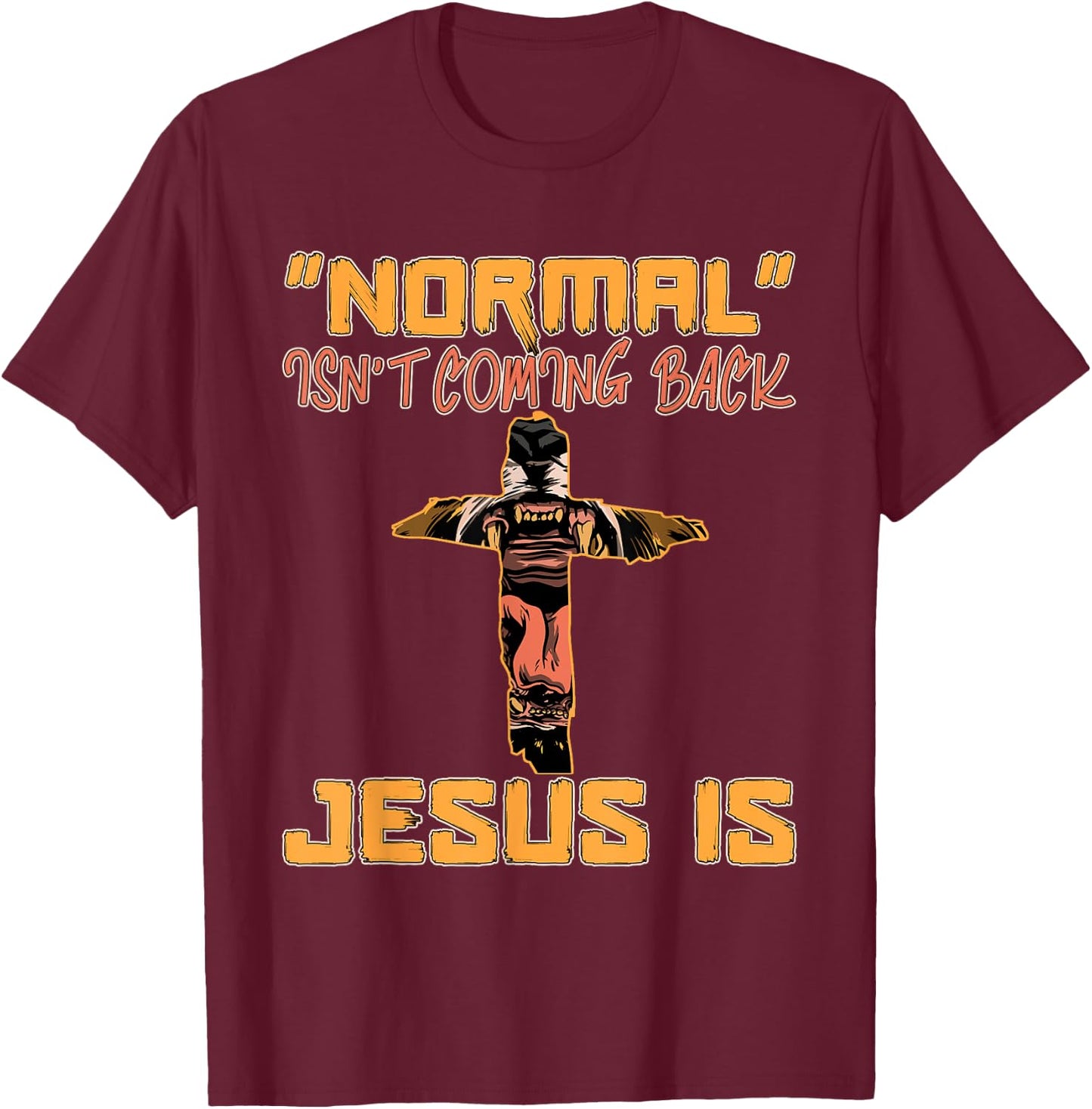 Normal Isn't Coming Back Jesus Is Lion of Judah T-Shirt - T-Shirt | Maroon
