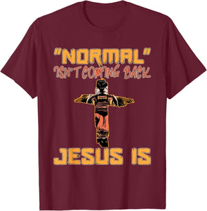 Normal Isn't Coming Back Jesus Is Lion of Judah T-Shirt - T-Shirt | Maroon