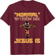 Normal Isn't Coming Back Jesus Is Lion of Judah T-Shirt - T-Shirt | Maroon