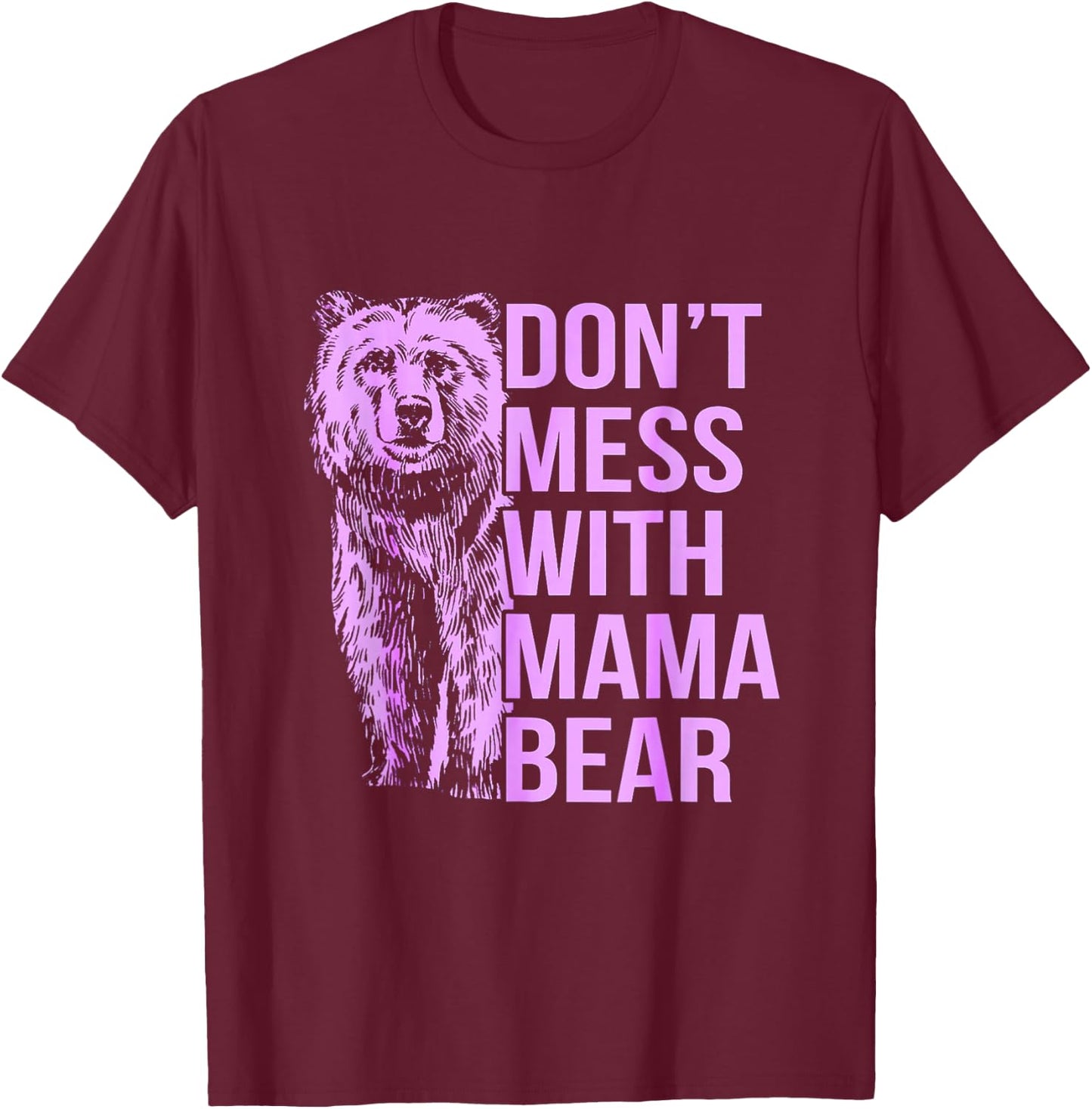 Don't Mess with Mama Bear. T-Shirt - T-Shirt | Maroon