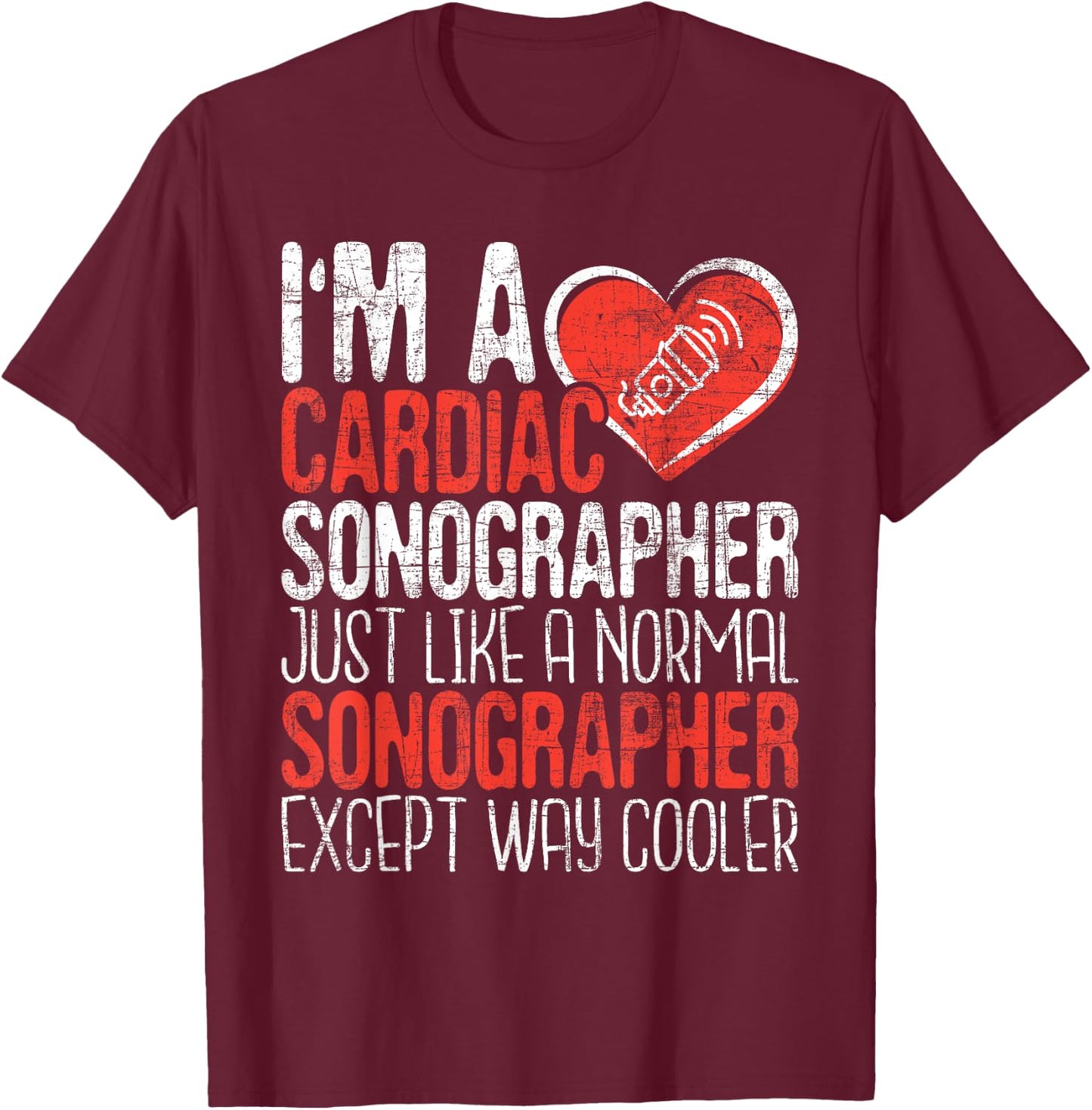 I'm A Cardiac Sonographer - Sonography Ultrasound Tech RDCS T-Shirt - T-Shirt | Maroon