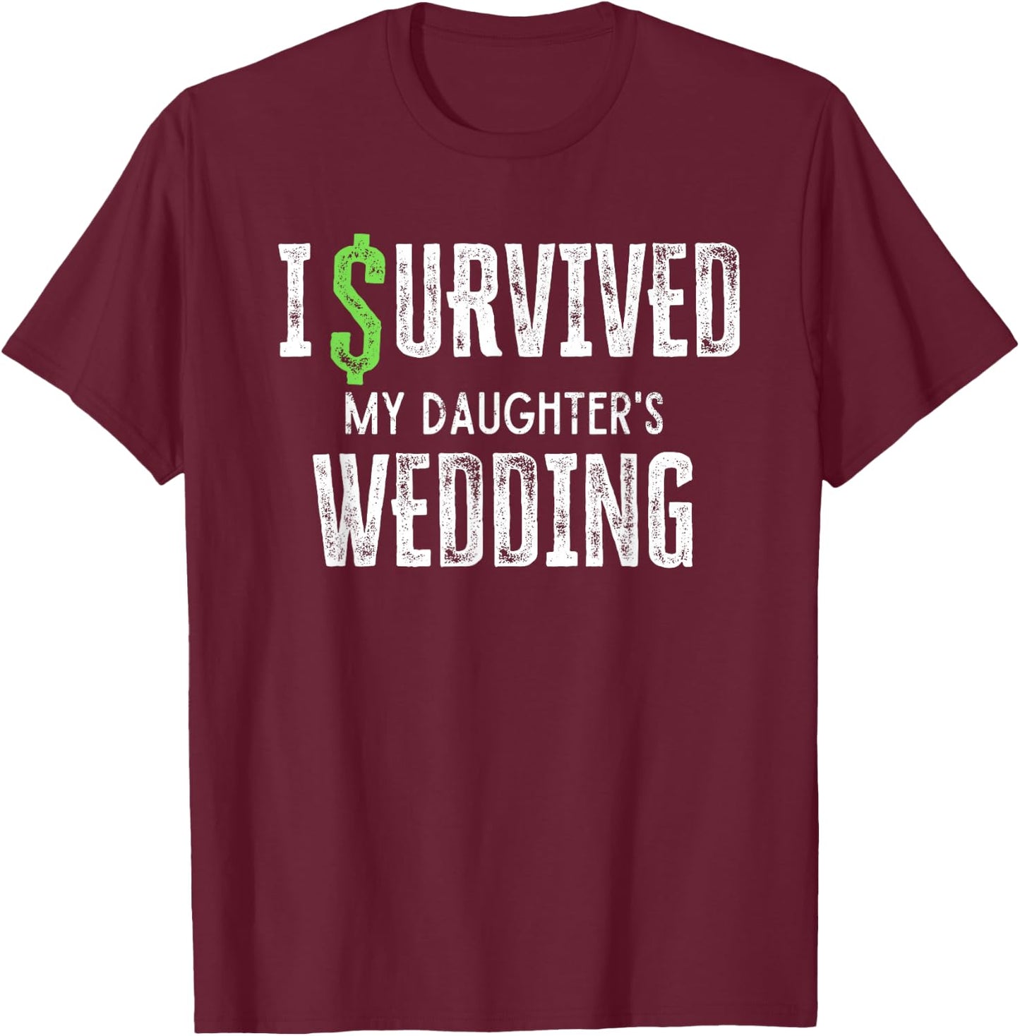 I Survived My Daughter's Wedding Funny Parents Mom Dad T-Shirt - T-Shirt | Maroon