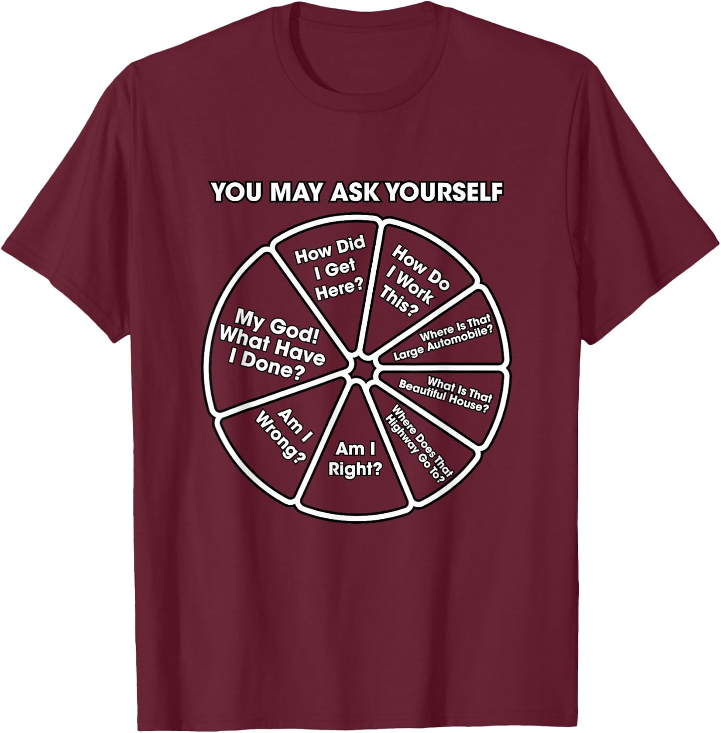 You May Ask Yourself Classic 80's Pop Music Retro Pie Chart T-Shirt - T-Shirt | Maroon