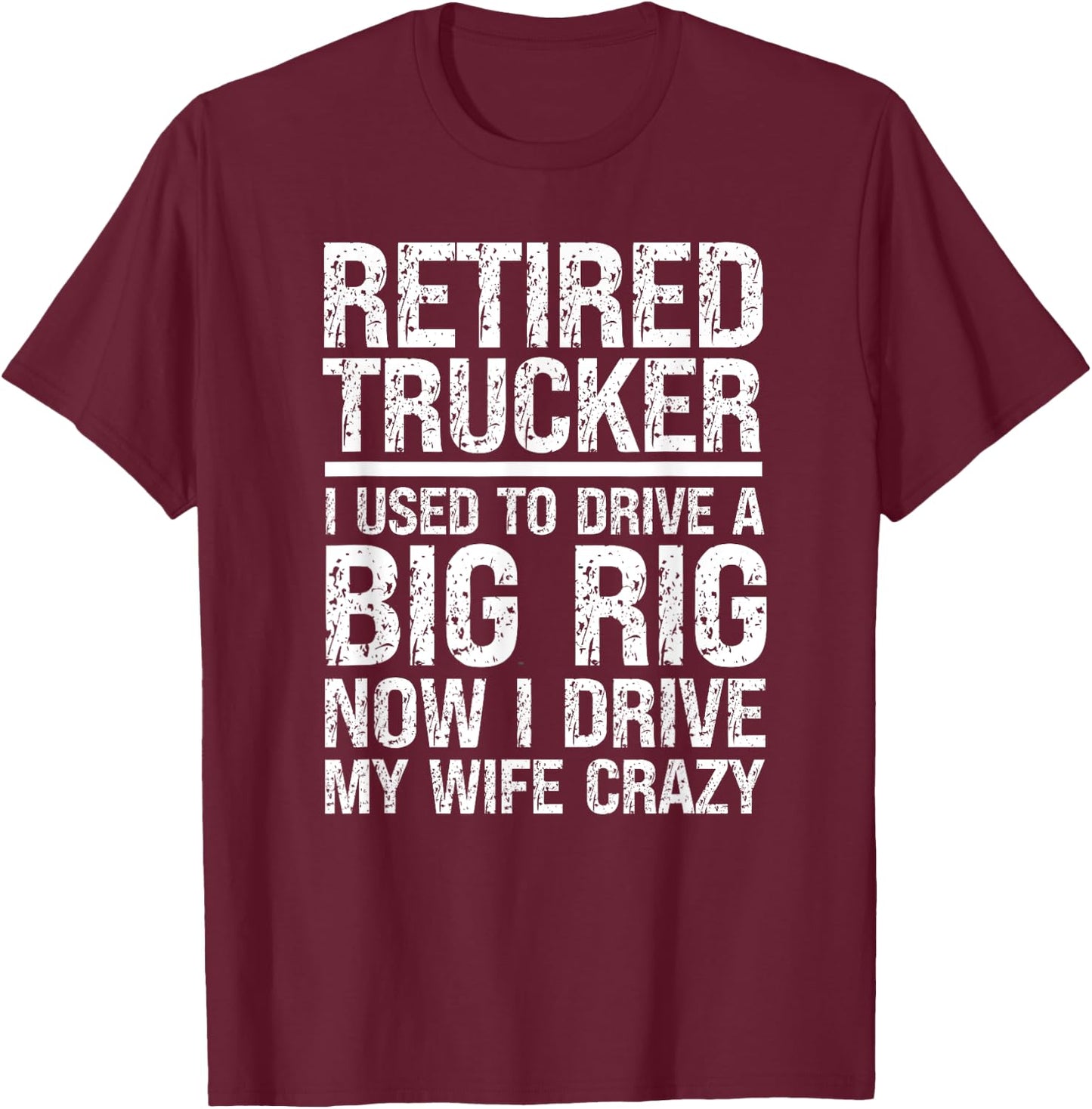 Retired Truck Driver Driving Wife Crazy Trucking Retirement T-Shirt - T-Shirt | Maroon