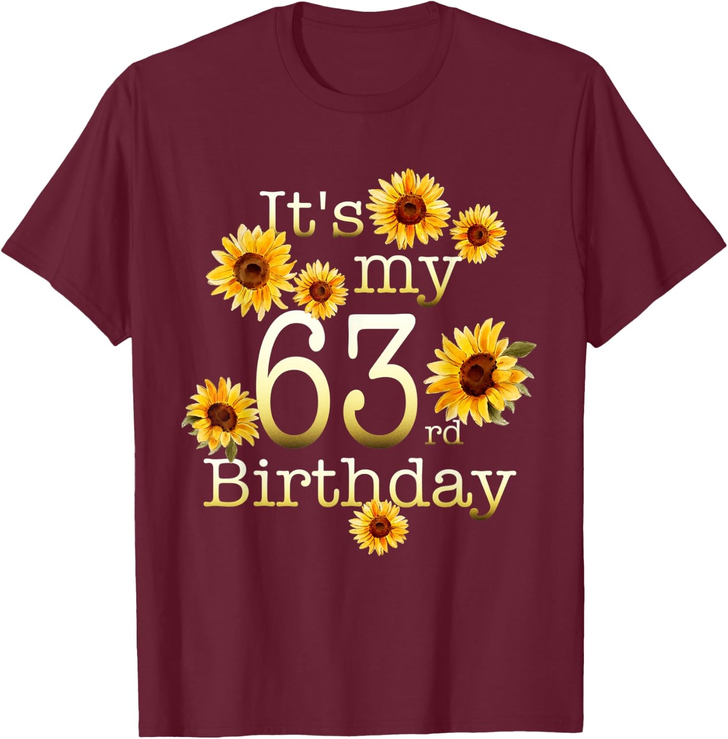 Cute Sunflower Its My 63rd Birthday 63 Year Old Birthday T-Shirt - T-Shirt | Maroon