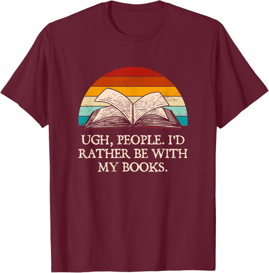 Ugh People Funny Book Lover Humor Bookworm Introvert Hobby T-Shirt - T-Shirt | Maroon