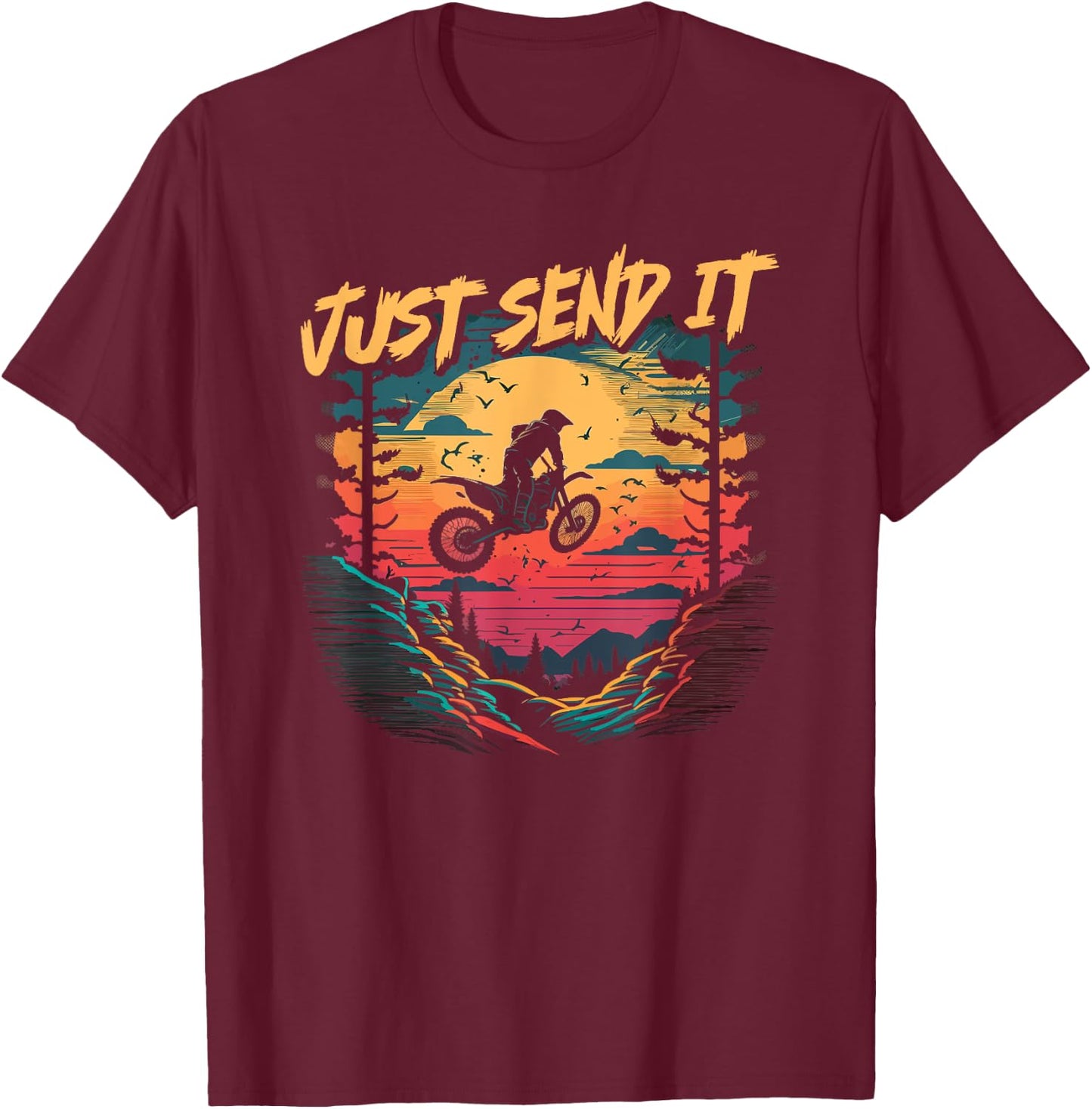 Motocross Quote, Just Send It, Funny Dirt Bike Rider T-Shirt - T-Shirt | Maroon
