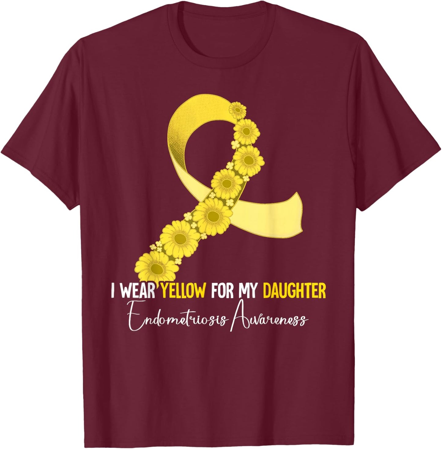 I Wear Yellow For My Daughter Endometriosis Awareness T-Shirt - T-Shirt | Maroon