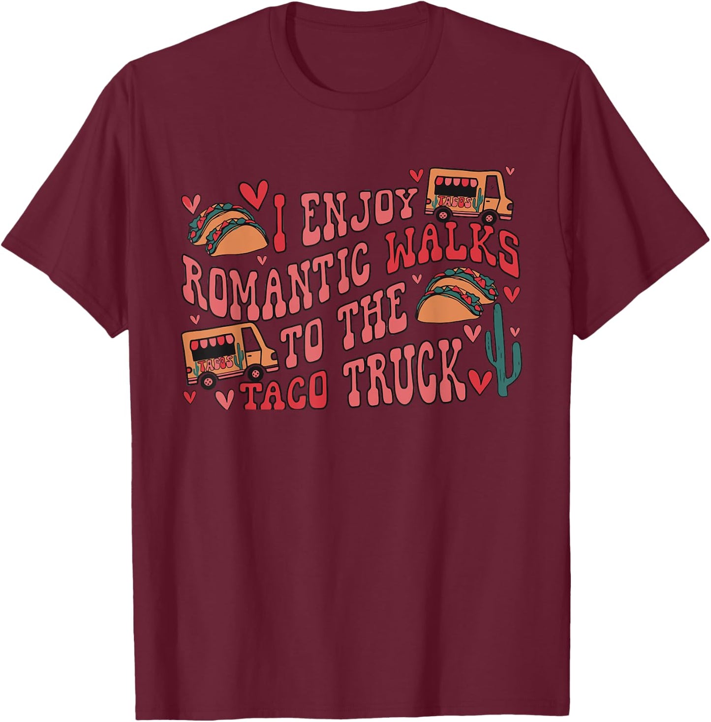 I Enjoy Long Romantic Walks To The Taco Truck Apparel T-Shirt - T-Shirt | Maroon