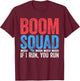 Boom Squad Shirt If I Run You Run Men Women Kids 4th of July T-Shirt - T-Shirt | Maroon